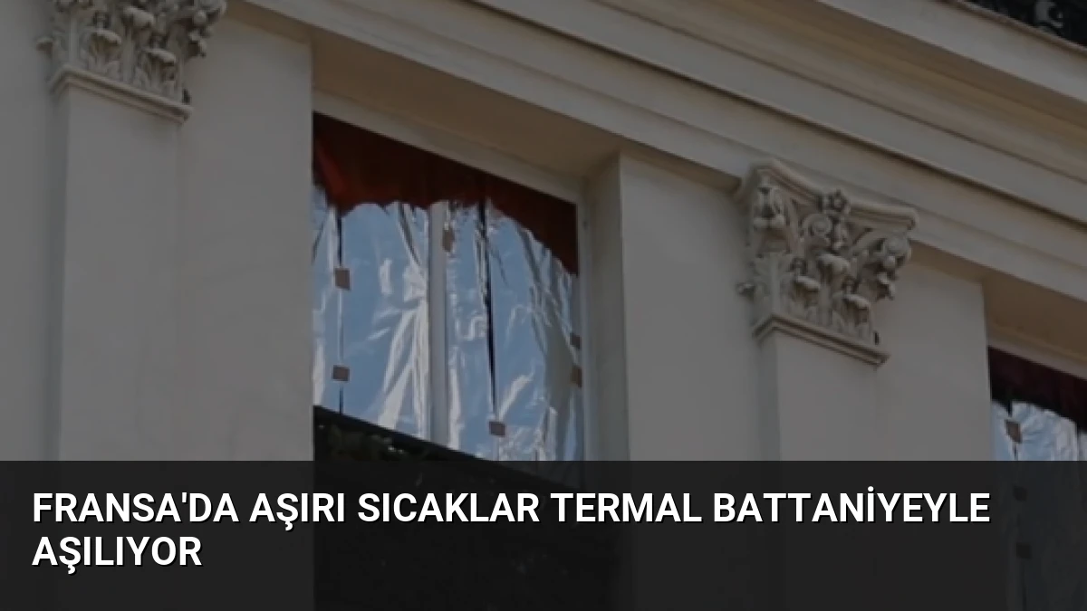 Fransa’da Aşırı Sıcaklar Termal Battaniyeyle Aşılıyor
