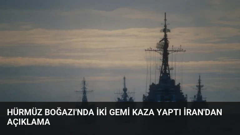 Hürmüz Boğazı’nda İki Gemi Kaza Yaptı İran’dan Açıklama