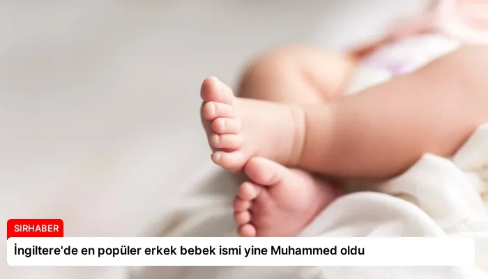 İngiltere’de en popüler erkek bebek ismi yine Muhammed oldu