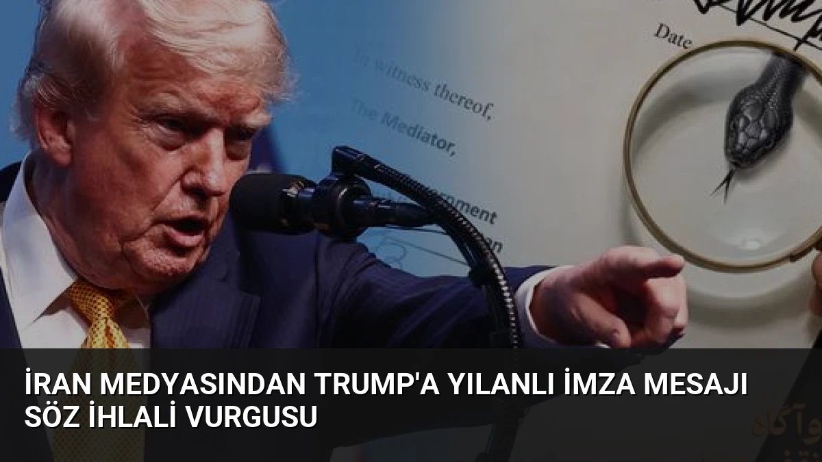 İran Medyasından Trump’a Yılanlı İmza Mesajı Söz İhlali Vurgusu