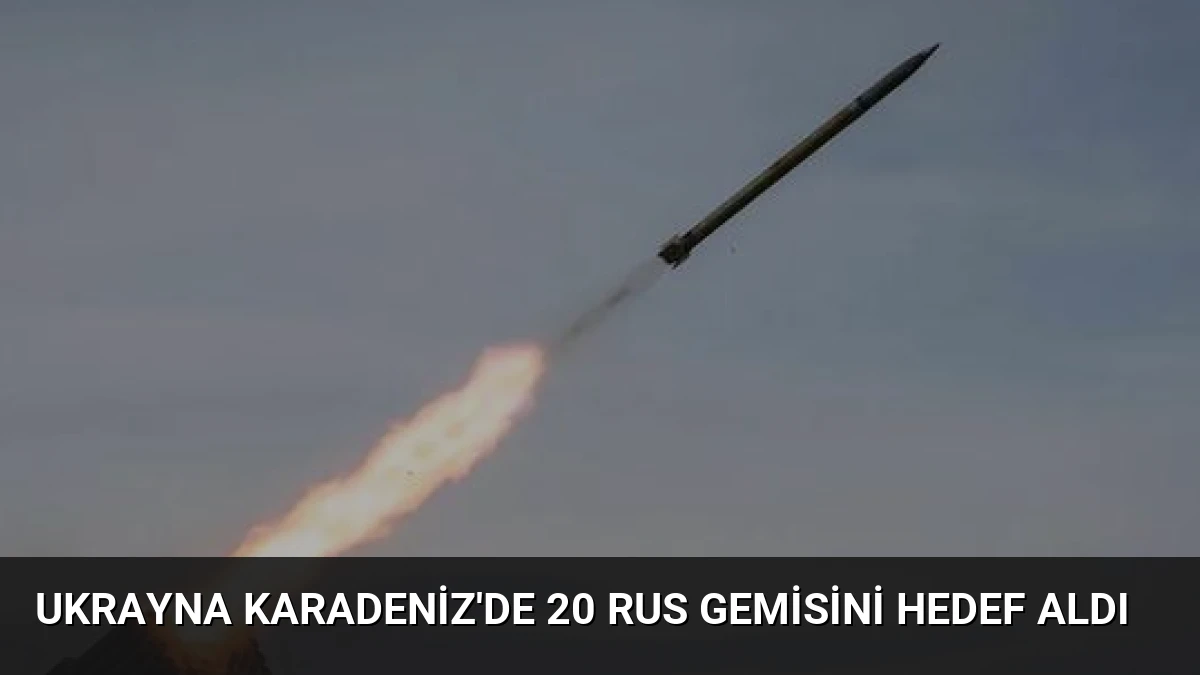 Ukrayna Karadeniz’de 20 Rus Gemisini Hedef Aldı