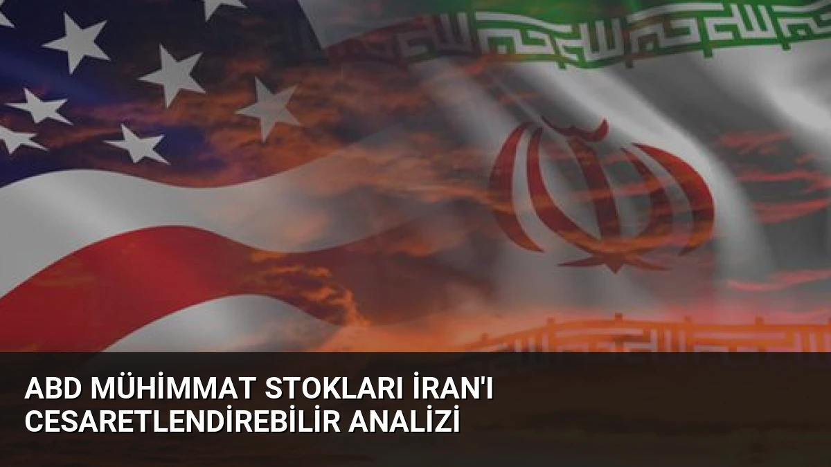 ABD Mühimmat Stokları İran’ı Cesaretlendirebilir Analizi
