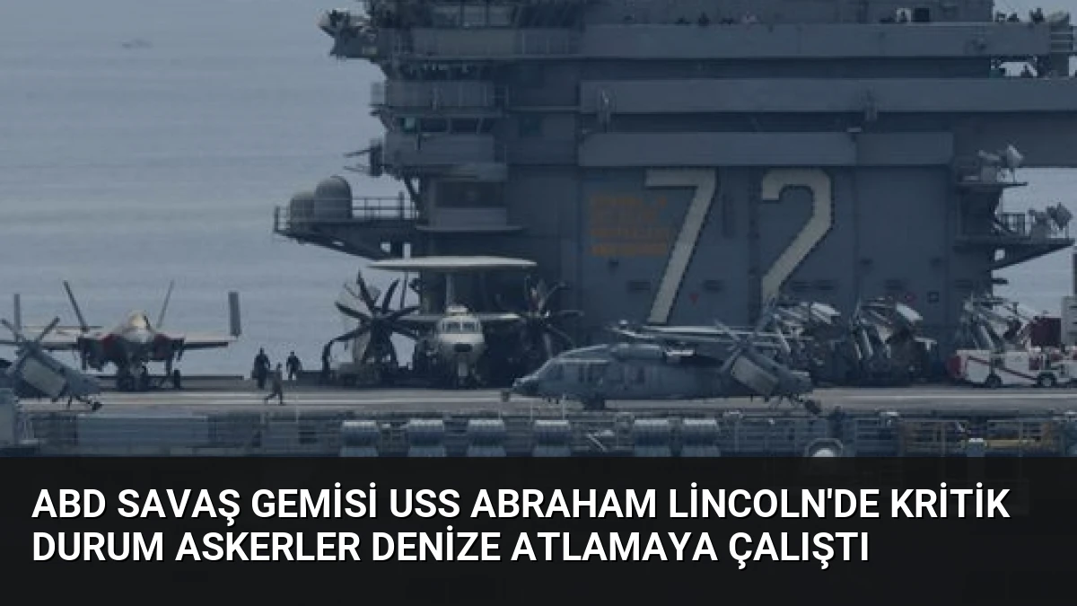 ABD Savaş Gemisi USS Abraham Lincoln’de Kritik Durum Askerler Denize Atlamaya Çalıştı
