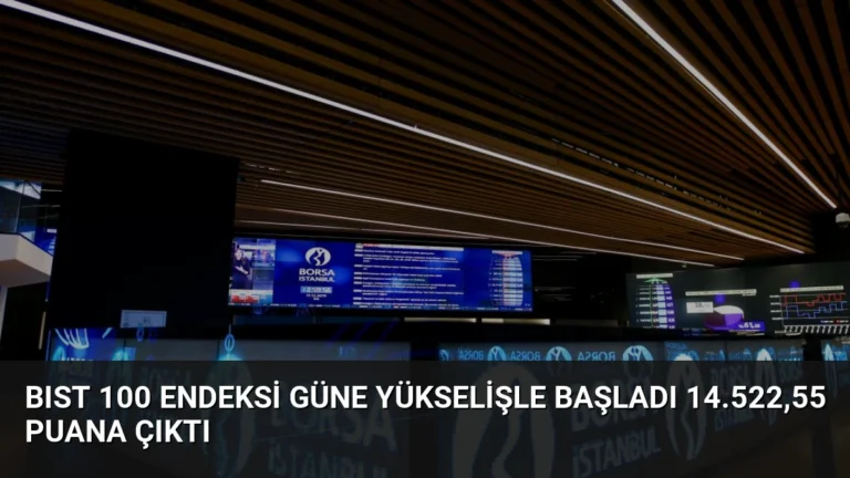 BIST 100 Endeksi Güne Yükselişle Başladı 14.522,55 Puana Çıktı