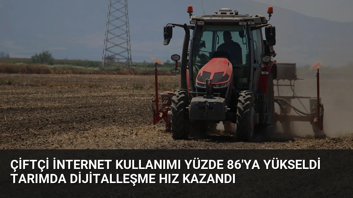 Çiftçi İnternet Kullanımı Yüzde 86’ya Yükseldi Tarımda Dijitalleşme Hız Kazandı