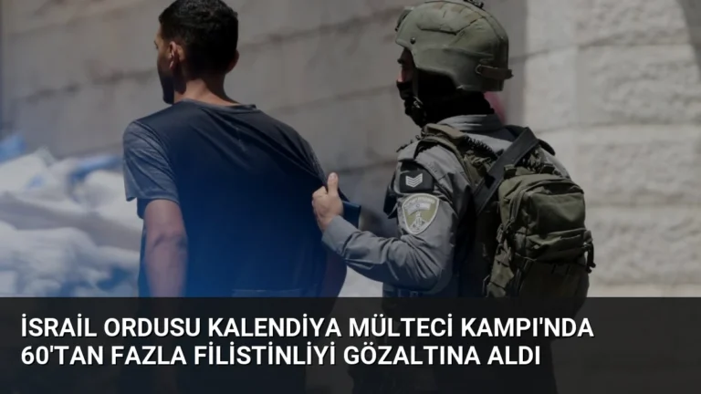 İsrail Ordusu Kalendiya Mülteci Kampı’nda 60’tan Fazla Filistinliyi Gözaltına Aldı