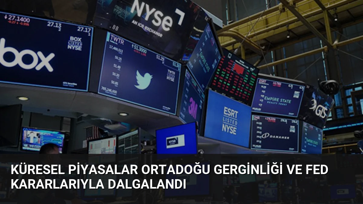 Küresel Piyasalar Ortadoğu Gerginliği ve Fed Kararlarıyla Dalgalandı