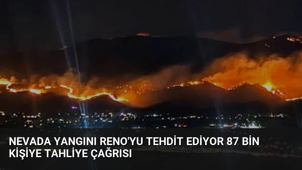 Nevada Yangını Reno’yu Tehdit Ediyor 87 Bin Kişiye Tahliye Çağrısı