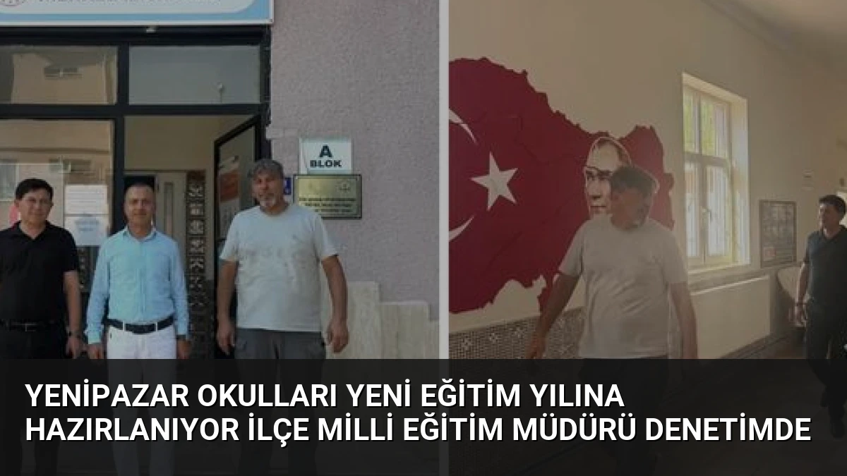 Yenipazar Okulları Yeni Eğitim Yılına Hazırlanıyor İlçe Milli Eğitim Müdürü Denetimde