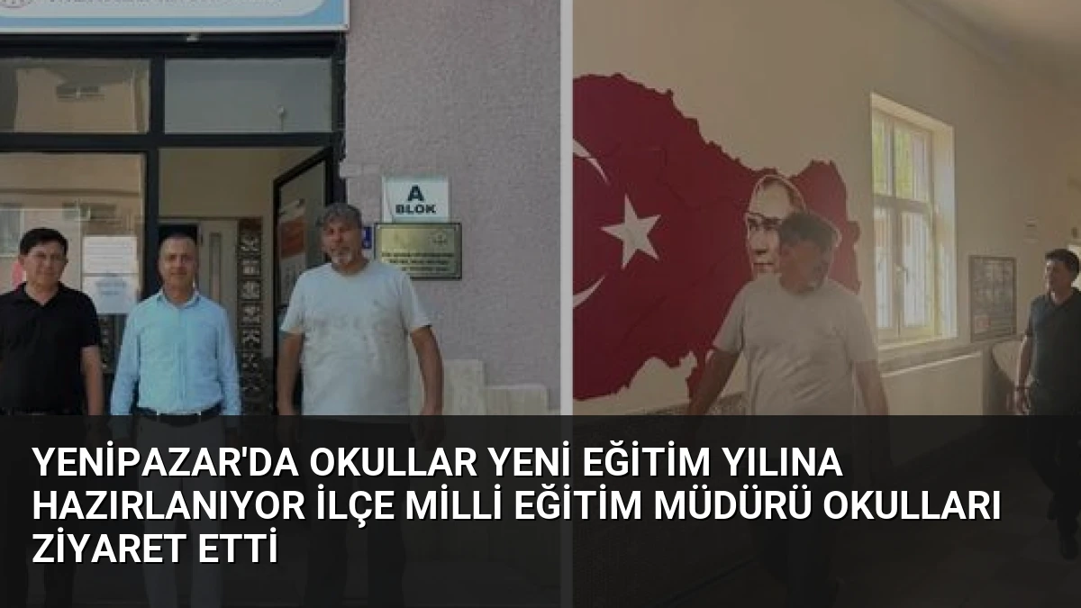 Yenipazar’da Okullar Yeni Eğitim Yılına Hazırlanıyor İlçe Milli Eğitim Müdürü Okulları Ziyaret Etti