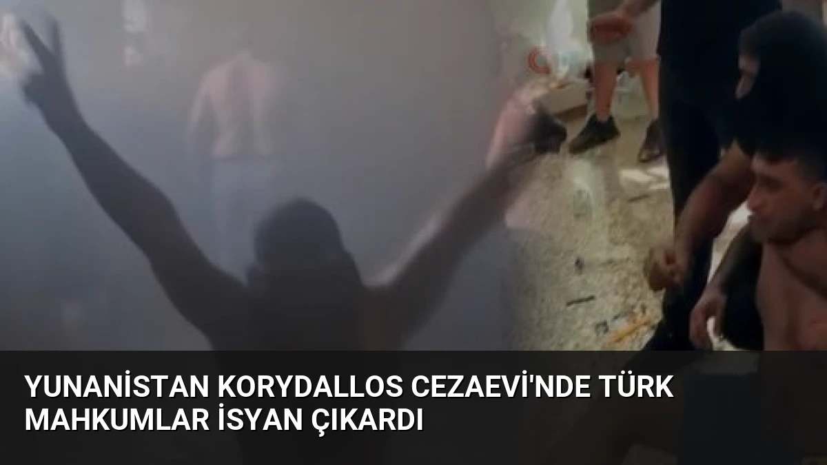 Yunanistan Korydallos Cezaevi’nde Türk Mahkumlar İsyan Çıkardı