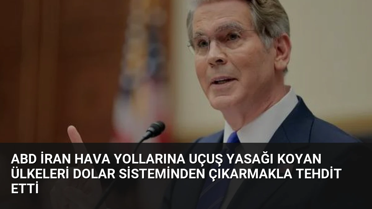 ABD İran Hava Yollarına Uçuş Yasağı Koyan Ülkeleri Dolar Sisteminden Çıkarmakla Tehdit Etti