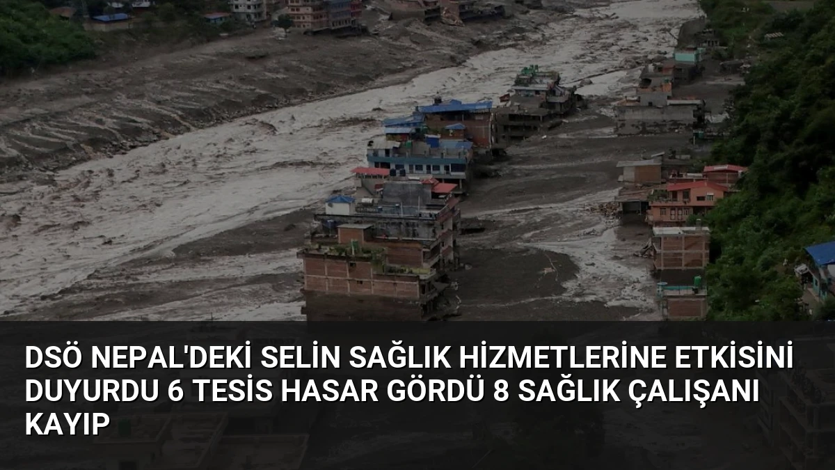DSÖ Nepal’deki Selin Sağlık Hizmetlerine Etkisini Duyurdu 6 Tesis Hasar Gördü 8 Sağlık Çalışanı Kayıp