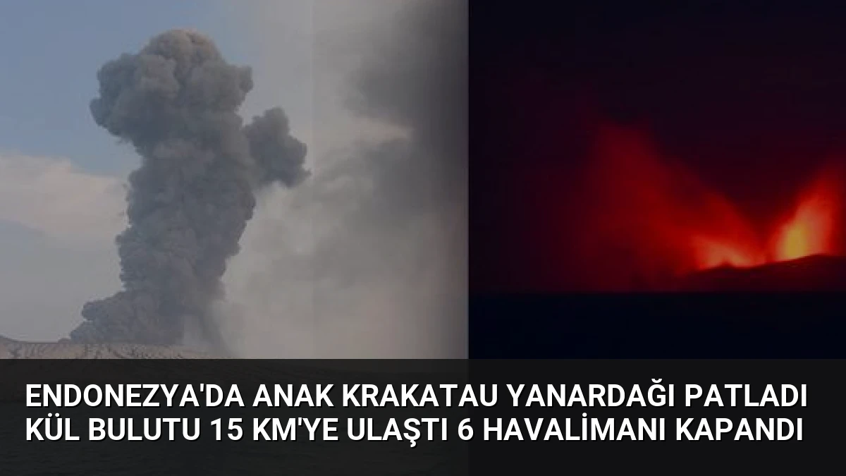Endonezya’da Anak Krakatau Yanardağı Patladı Kül Bulutu 15 Km’ye Ulaştı 6 Havalimanı Kapandı