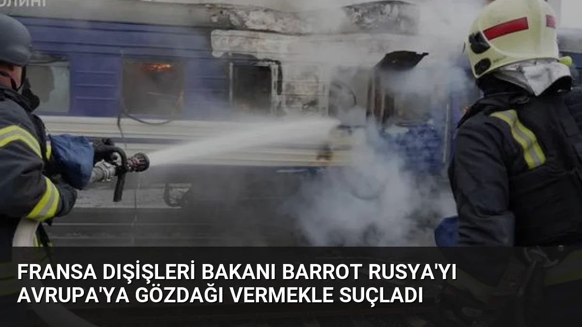 Fransa Dışişleri Bakanı Barrot Rusya’yı Avrupa’ya Gözdağı Vermekle Suçladı