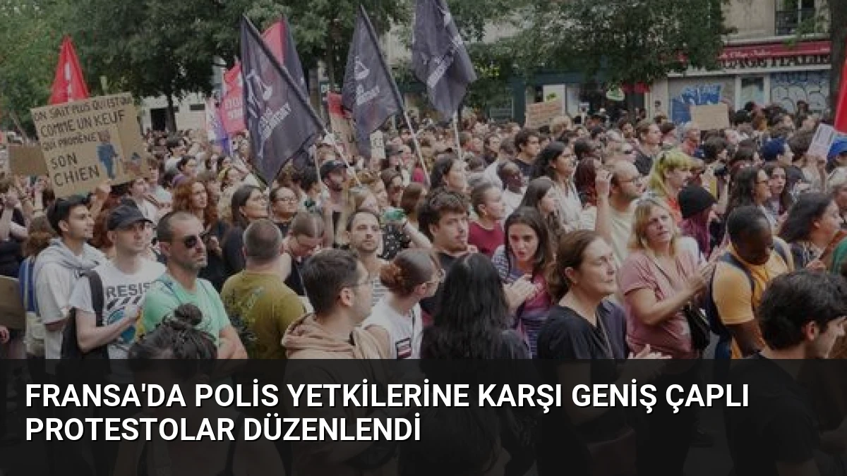 Fransa’da Polis Yetkilerine Karşı Geniş Çaplı Protestolar Düzenlendi