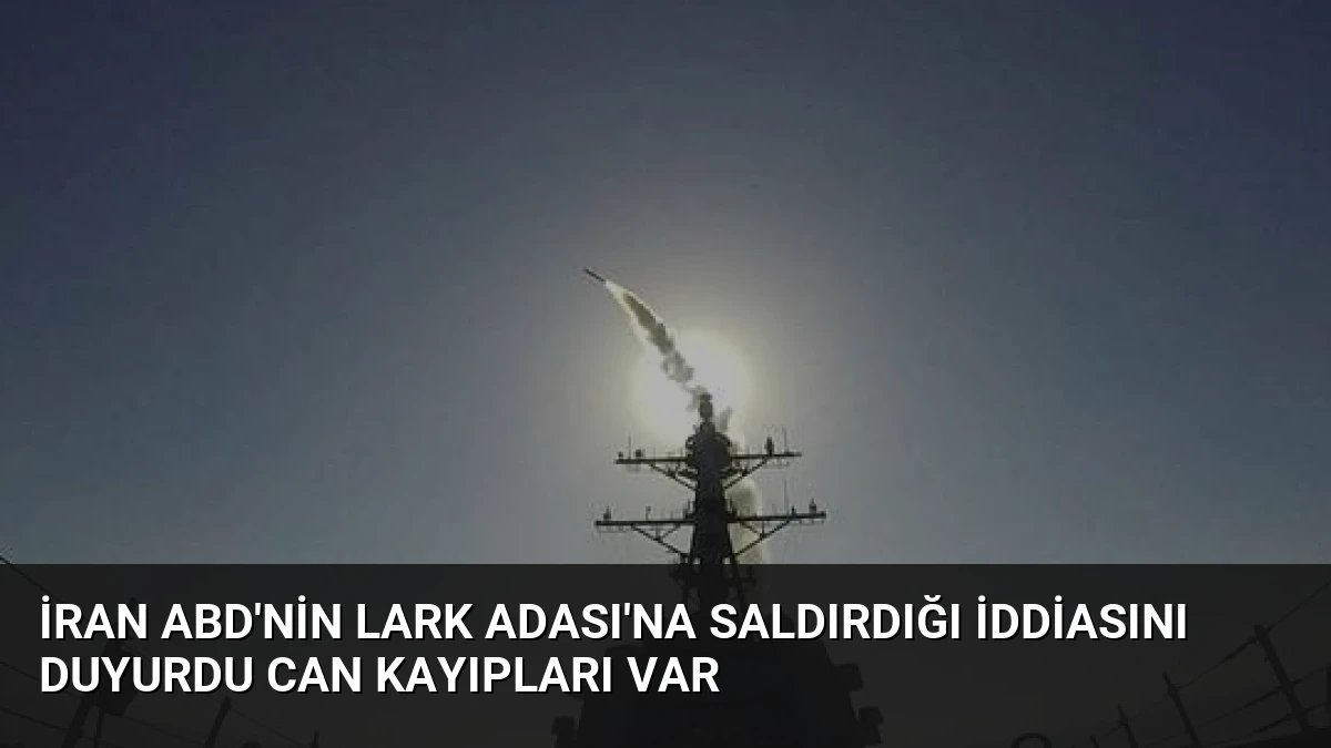 İran ABD’nin Lark Adası’na saldırdığı iddiasını duyurdu Can kayıpları var