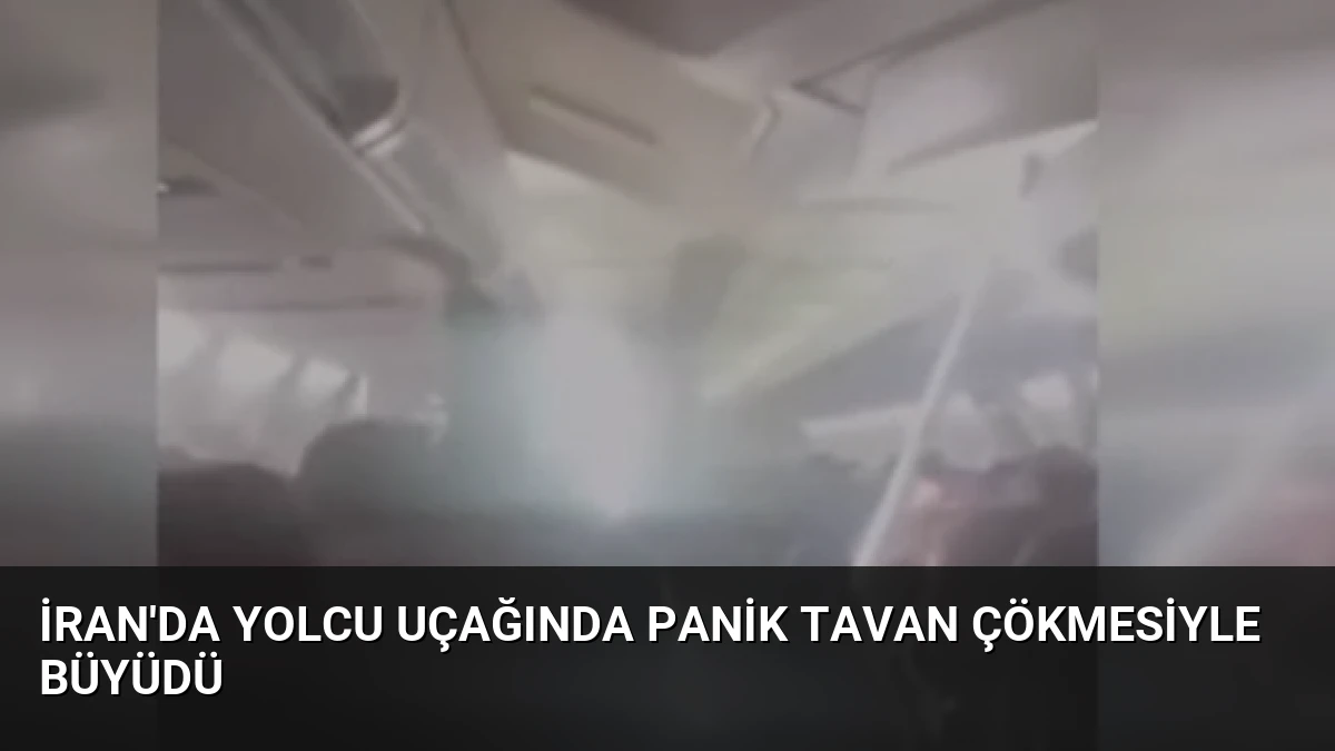 İran’da Yolcu Uçağında Panik Tavan Çökmesiyle Büyüdü
