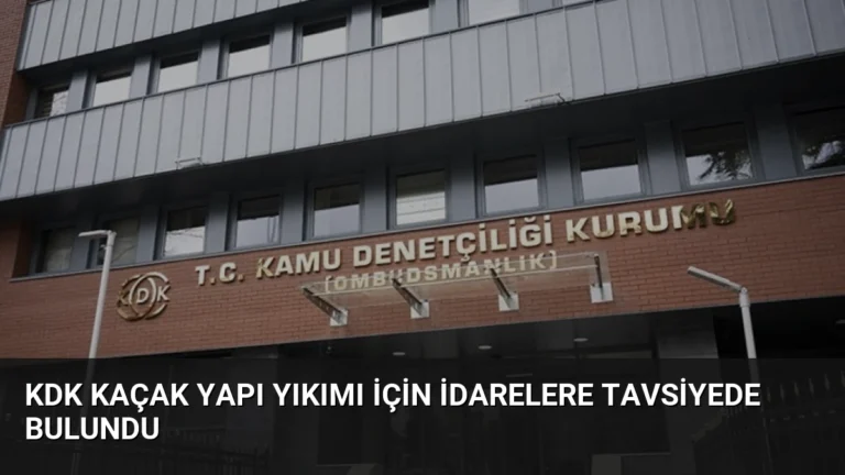 KDK Kaçak Yapı Yıkımı İçin İdarelere Tavsiyede Bulundu