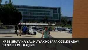 KPSS Sınavına Yalın Ayak Koşarak Gelen Aday Saniyelerle Kaçırdı