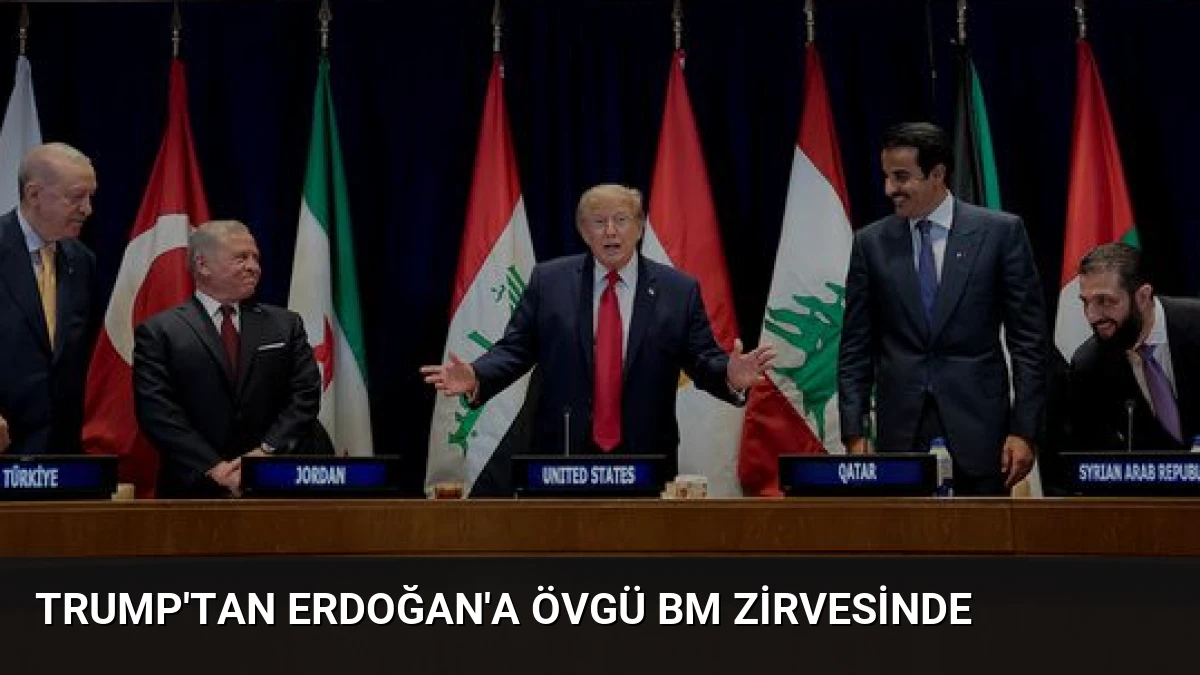 Trump’tan Erdoğan’a Övgü BM Zirvesinde