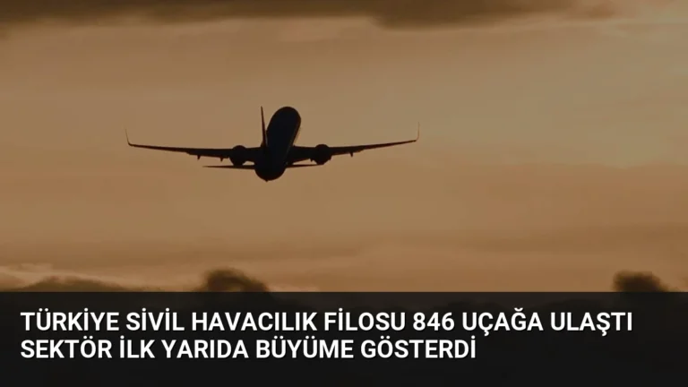 Türkiye Sivil Havacılık Filosu 846 Uçağa Ulaştı Sektör İlk Yarıda Büyüme Gösterdi