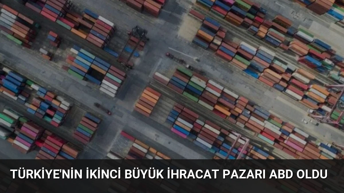 Türkiye’nin İkinci Büyük İhracat Pazarı ABD Oldu