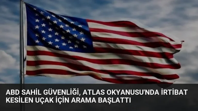 ABD Sahil Güvenliği, Atlas Okyanusu’nda İrtibat Kesilen Uçak İçin Arama Başlattı