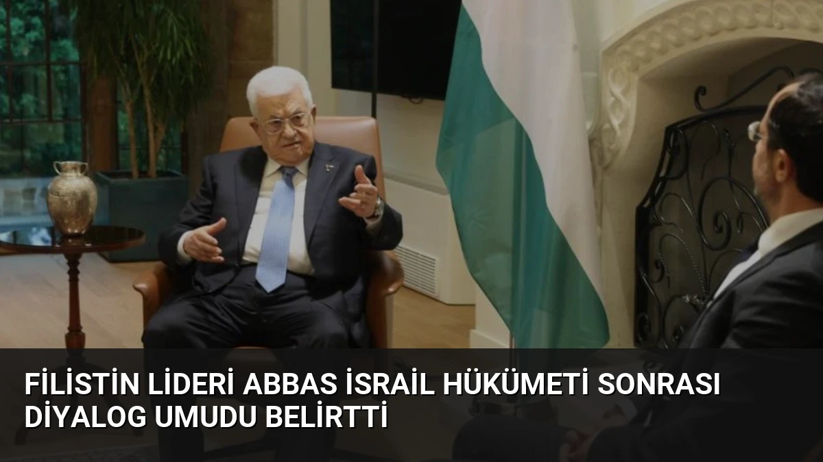 Filistin Lideri Abbas İsrail Hükümeti Sonrası Diyalog Umudu Belirtti