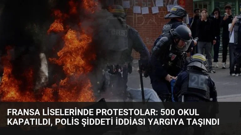 Fransa Liselerinde Protestolar: 500 Okul Kapatıldı, Polis Şiddeti İddiası Yargıya Taşındı