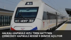Halkalı-Kapıkule Hızlı Tren Hattı’nın Çerkezköy-Kapıkule Kesimi 9 Ekim’de Açılıyor