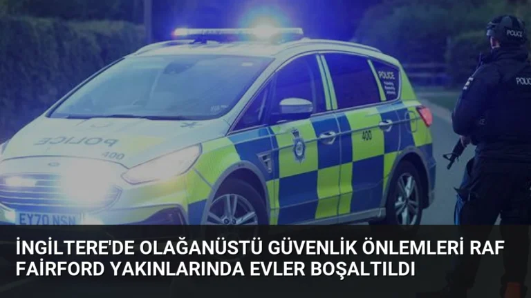 İngiltere’de Olağanüstü Güvenlik Önlemleri RAF Fairford Yakınlarında Evler Boşaltıldı