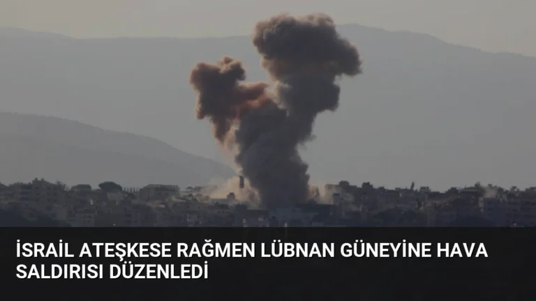 İsrail Ateşkese Rağmen Lübnan Güneyine Hava Saldırısı Düzenledi