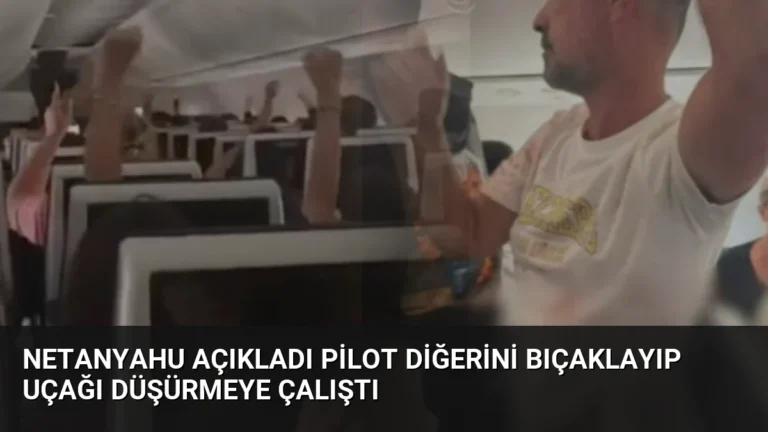 Netanyahu Açıkladı Pilot Diğerini Bıçaklayıp Uçağı Düşürmeye Çalıştı