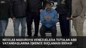 Nicolas Maduroya Venezuela’da Tutulan ABD Vatandaşlarına İşkence Suçlaması İddiası