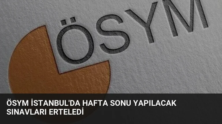 ÖSYM İstanbul’da Hafta Sonu Yapılacak Sınavları Erteledi