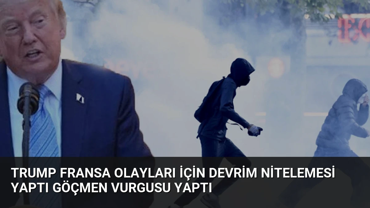 Trump Fransa Olayları İçin Devrim Nitelemesi Yaptı Göçmen Vurgusu Yaptı