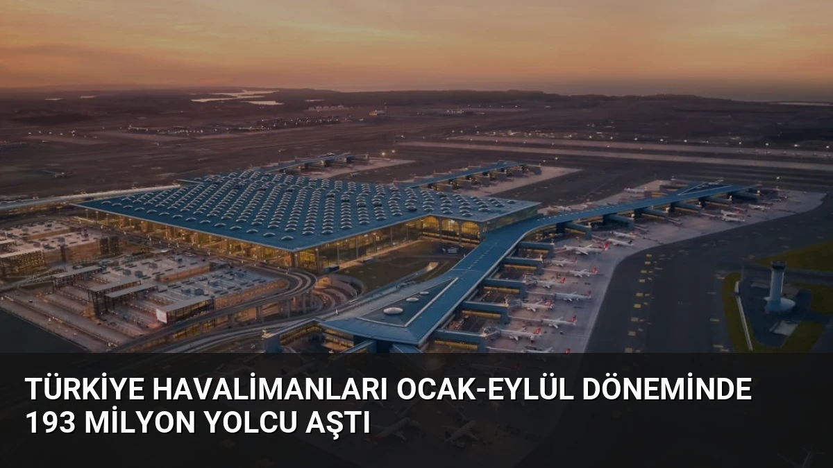 Türkiye Havalimanları Ocak-Eylül Döneminde 193 Milyon Yolcu Aştı