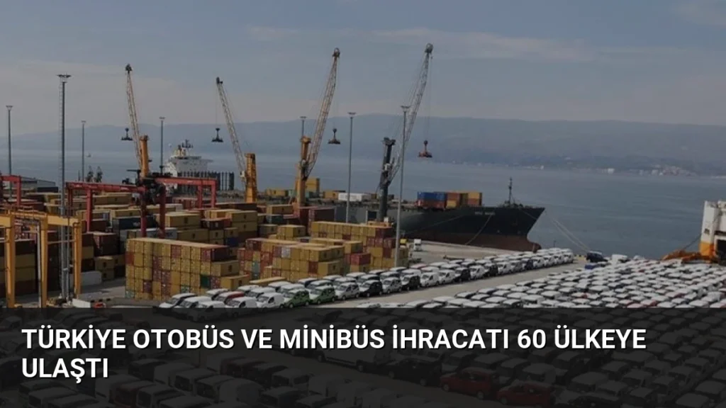 Türkiye Otobüs ve Minibüs İhracatı 60 Ülkeye Ulaştı