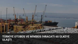 Türkiye Otobüs ve Minibüs İhracatı 60 Ülkeye Ulaştı